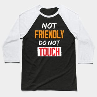 Not Friendly do not touch Baseball T-Shirt